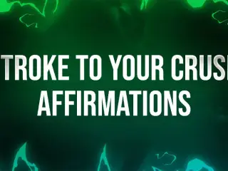 Stroke to your Crush Affirmations for Beta Losers