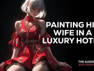 The Audio Porn - Painting his wife in a luxury hotel