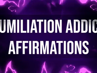 Humiliation Addict Affirmations for Femdom Junkies