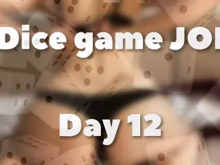 DICE GAME JOI - DAY 12