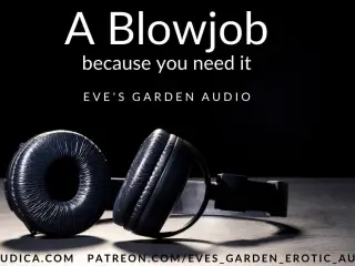 A Blowjob Because You Need It - Erotic Audio by Eve's Garden